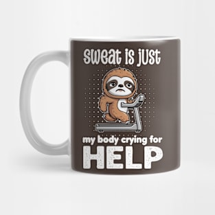 Sweat is just my body crying for help - funny Mug